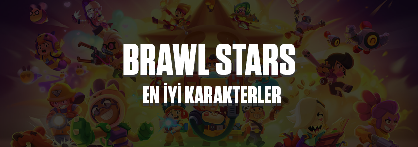 Brawl Stars En İyi Karakterler