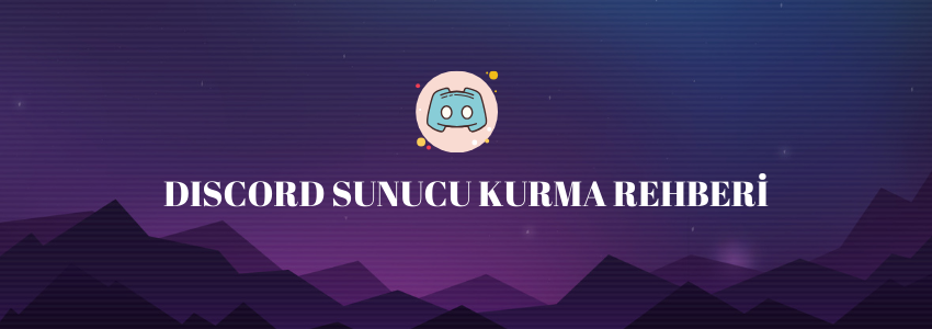 Discord Sunucu Kurma ve Düzenleme Rehberi