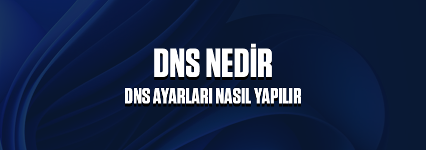 DNS Nedir, Nasıl Ayarlanır? Engelleri Aşın!