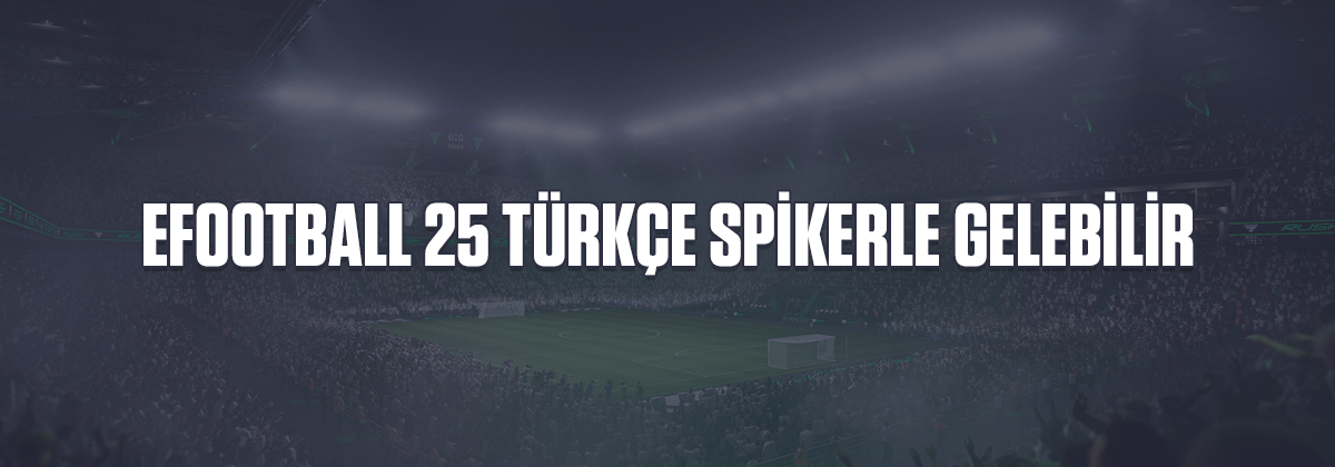 eFootball 25 Türkçe Spikerle Gelebilir