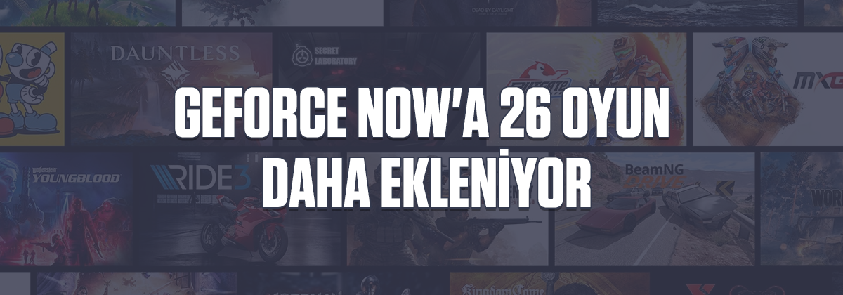 GeForce Now'a 26 Oyun Daha Ekleniyor