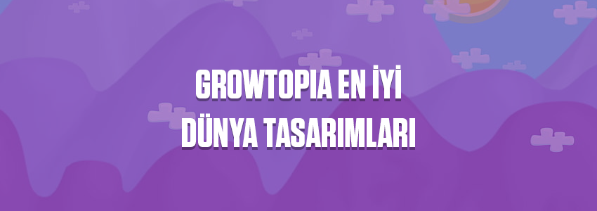 Growtopia En İyi Dünya Tasarımları ve İpuçları