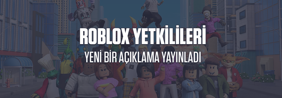 Roblox Yetkilileri Yeni Bir Açıklama Yayınladı