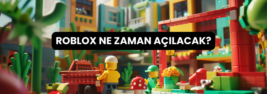 Roblox Ne Zaman Açılacak?