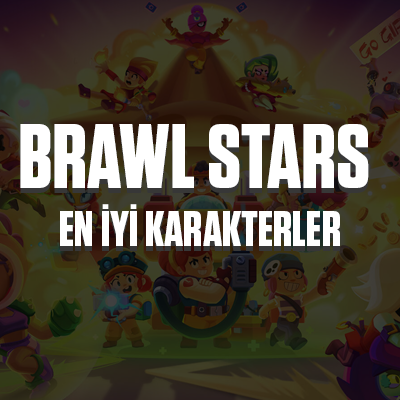 Brawl Stars En İyi Karakterler