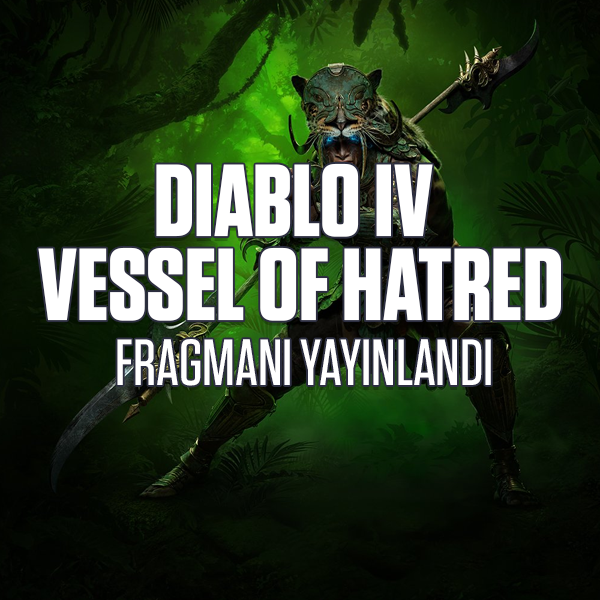 Diablo IV: Vessel of Hatred Fragmanı Yayınlandı