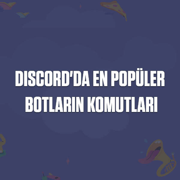 Discord'da En Popüler Botların Komutları