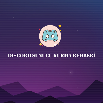 Discord Sunucu Kurma ve Düzenleme Rehberi