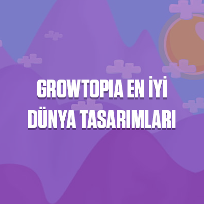 Growtopia En İyi Dünya Tasarımları ve İpuçları