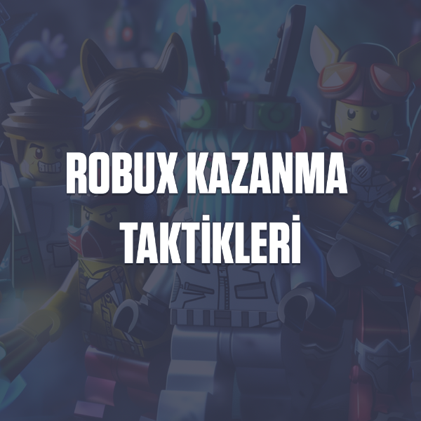 Roblox Robux Kazanma Yolları: Ücretsiz ve Güvenli Yöntemler