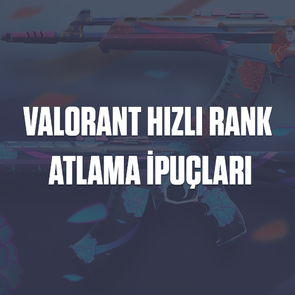 Valorant Hızlı Rank Atlama İpuçları