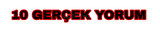 10 ADET GERÇEK YORUM