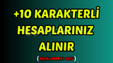 +10 KARAKTERLİ HESAPLARINIZI ALIYORUM