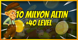 10 MİLYON ALTIN +40 LEVEL