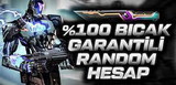 %100 BIÇAK GARANTİLİ RANDOM HESAP