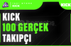 100 Kick Takipçi - HIZLI BÜYÜME