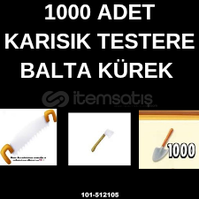 1000 ADET İSTEDİĞİNİZ TESTERE, BALTA, VEYA KÜREK 1000 ADET İSTEDİĞİNİZ TESTERE, BALTA, VEYA KÜREK