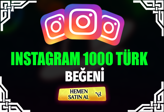 1000 TÜRK BEĞENİ INSTAGRAM 5TL