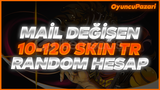 ⭐%100TR MAİL DEĞİŞEN 10-120 SKİN RANDOM HESAP⭐