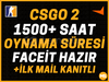 1500+ SAAT CS:GO2⭐️FACEİT HAZIR+ İLK MAİL✅