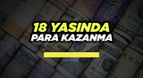 18 YAŞ VE ALTI PARA KAZANMA