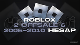 2 OFFSALE GARANTILI 2006-2010 ROBLOX HESAP