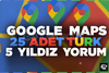 25 ADET TÜRK GOOGLE MAPS YORUM