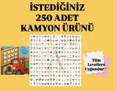 250 ADET İSTEDİĞİNİZ KAMYON ÜRÜNÜ 