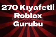 270 Kıyafetli Roblox Gurubu