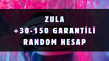 +30 LEVEL GARANTİLİ ZULA RANDOM