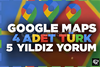 4 ADET TÜRK GOOGLE MAPS YORUM