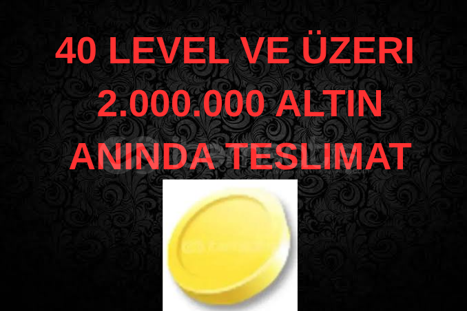 ⚡+40 level ve üzeri 2.000.000 altın⚡ ⚡+40 level ve üzeri 2.000.000 altın⚡