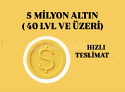 5 MİLYON ALTIN ( 40 LEVEL VE ÜZERİ) 5 MİLYON ALTIN ( 40 LEVEL VE ÜZERİ)