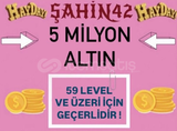 5 MİLYON ALTİN (59LVL+) 
