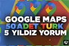 50 ADET TÜRK GOOGLE MAPS YORUM