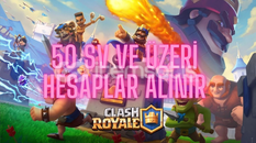 50 SEVİYE VE ÜSTÜ CLASH ROYALE HESAPLAR ALIYORUZ