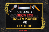 500 ADET SEÇMECE TESTERE KÜREK VE BALTA