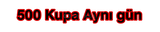 500 Kupa Aynı Gün 
