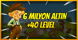 6 MİLYON ALTIN +40 LEVEL