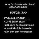 8K VE ÜSTÜ 12-13 EVRİMLİ HESAP ARIYORUM 