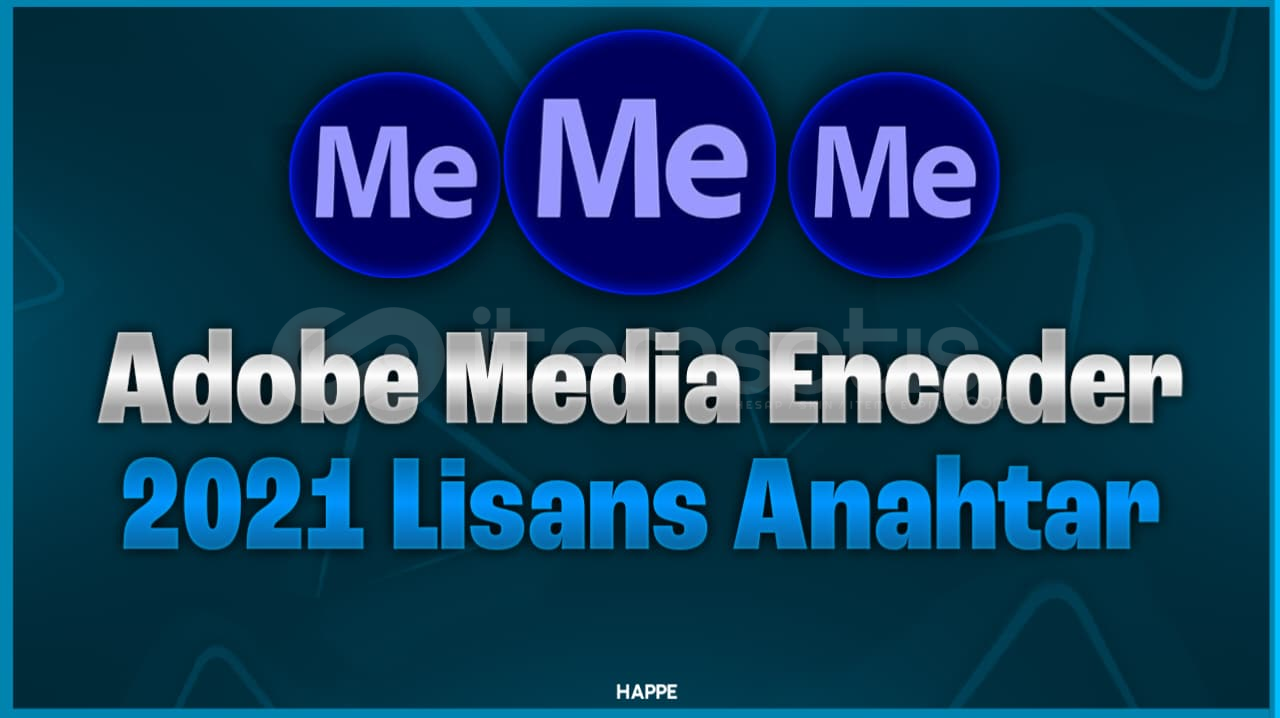 ADOBE MEDİA ENCODER 2021 LİSANS ANAHTAR ADOBE MEDİA ENCODER 2021 LİSANS ANAHTAR