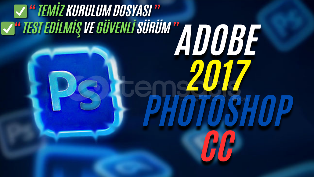 Adobe Photoshop 2017 CC |Temiz Güvenilir Kurulum Adobe Photoshop 2017 CC |Temiz Güvenilir Kurulum