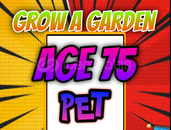 ⭐ AGE 75 PET / GROW A GARDEN⭐