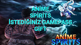 ANİME SPİRİTS İSTEDİĞİNİZ GAMEPASS | GİFT