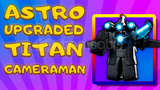 Astro Upgraded Titan Cameraman /// STD