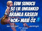 ⭐[BAN YOK] EUW ARAM 40K+MÖ 30LVL UNRANKED