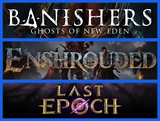 Banishers + Enshrouded + Last Epoch