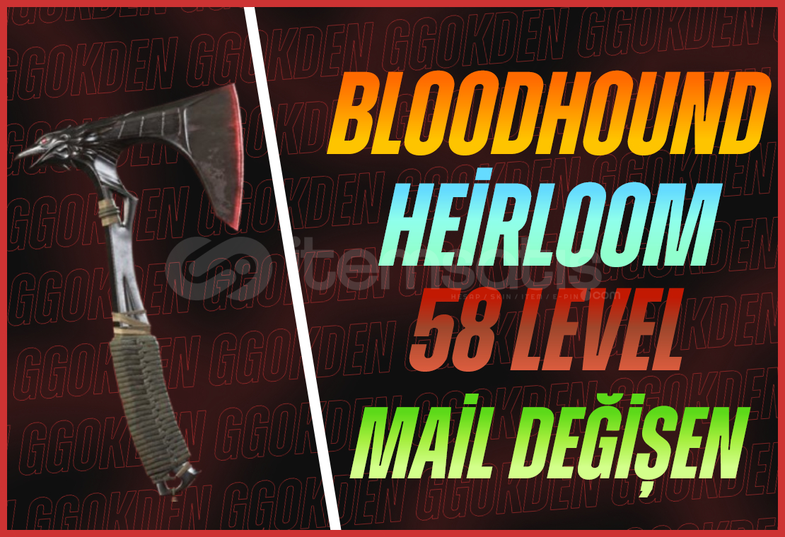 Bloodhound Heirloom + 58 Level + Mail Değişen Bloodhound Heirloom + 58 Level + Mail Değişen