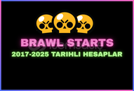 BRAWL STARTS 2017-2025 TARIHLI HESAPLAR