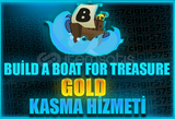 BUİLD A BOAT FOR TREASURE GOLD KASMA HİZMETİ!!